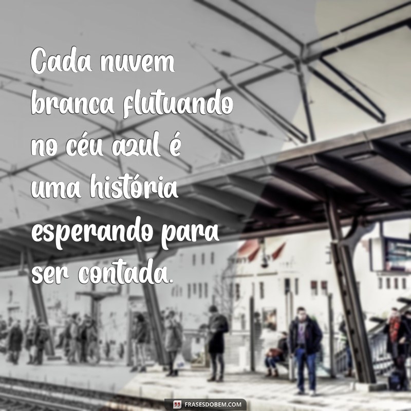 Frases Inspiradoras sobre o Céu Azul: Refletindo a Beleza do Dia 