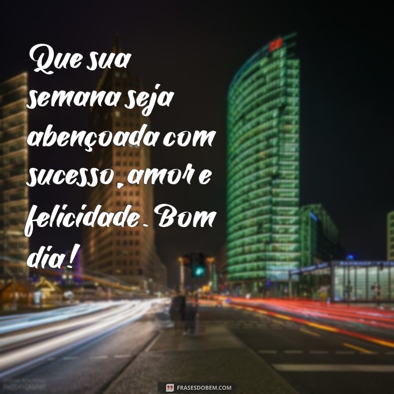 Mensagens Inspiradoras de Bom Dia para Começar a Semana com Positividade 