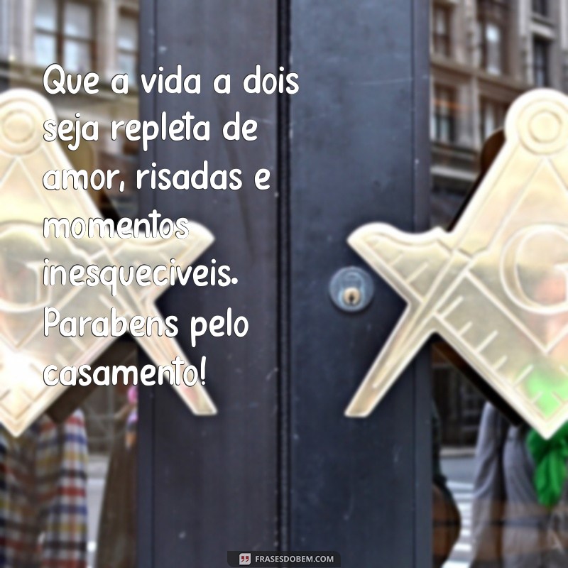 mensagem para amigos que casaram Que a vida a dois seja repleta de amor, risadas e momentos inesquecíveis. Parabéns pelo casamento!