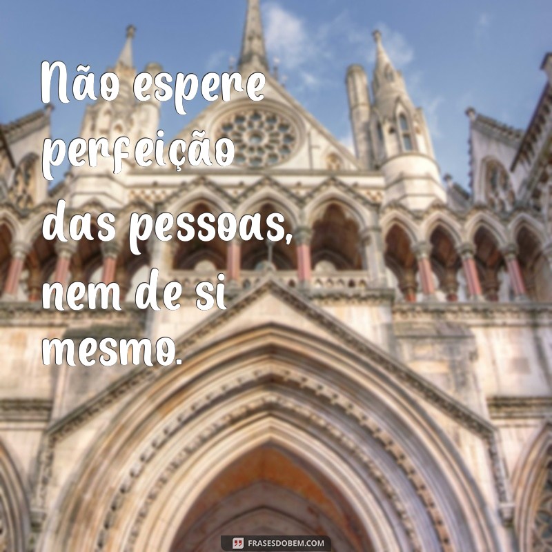 Descubra as melhores frases para evitar criar expectativas e viver mais leve 