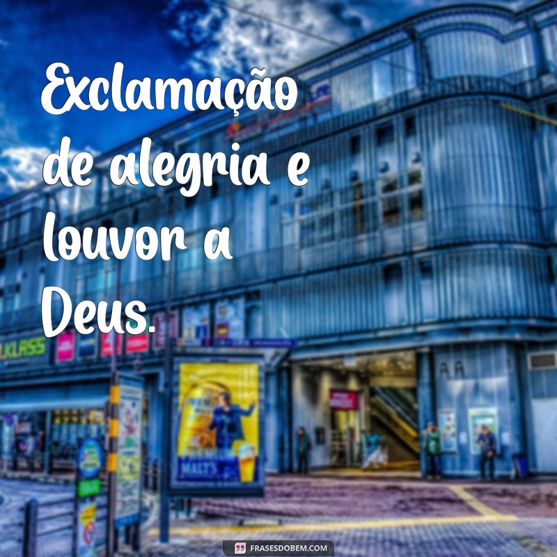 significado da palavra aleluia Exclamação de alegria e louvor a Deus.