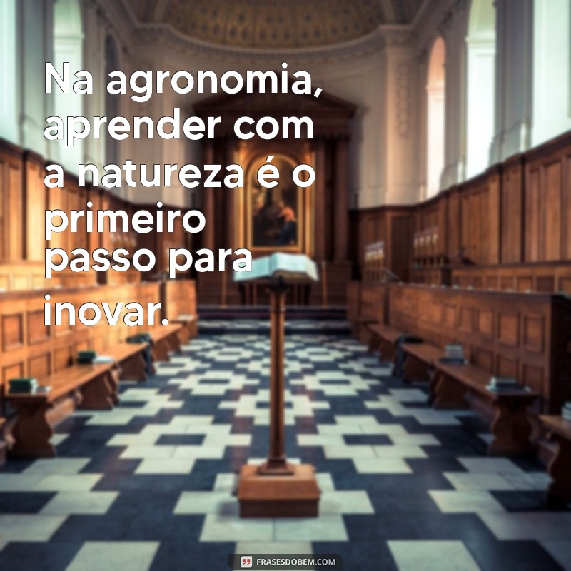 Frases Inspiradoras sobre Agronomia: Reflexões para Profissionais e Estudantes 