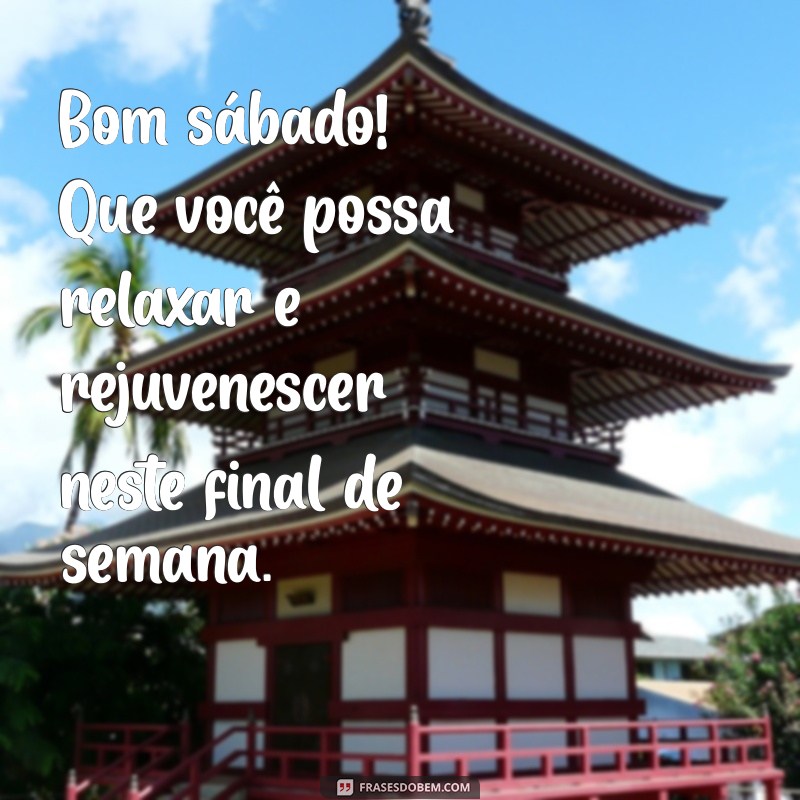 Frases Inspiradoras para um Sábado Agradável e um Final de Semana Incrível 