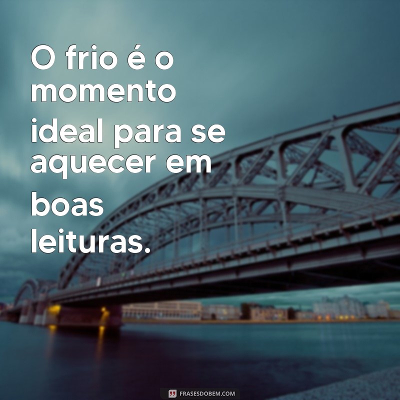 Frases Inspiradoras para Enfrentar o Frio com Calor no Coração 