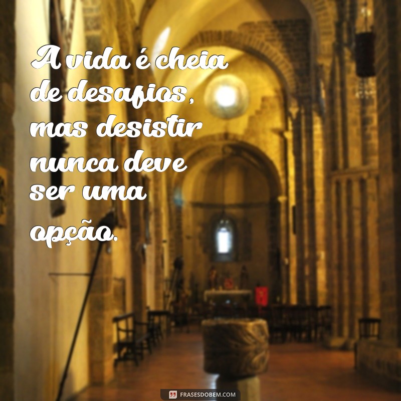 Frases Inspiradoras para Nunca Desistir: Motive-se e Supere Desafios 