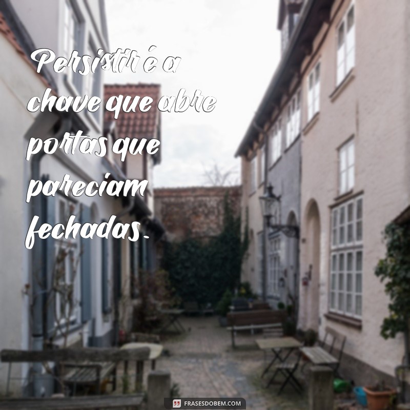 Frases Inspiradoras para Nunca Desistir: Motive-se e Supere Desafios 