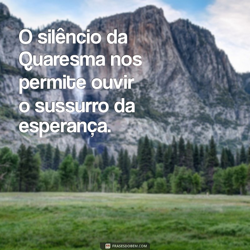 Melhores Frases de Quaresma para Inspiração e Reflexão Espiritual 