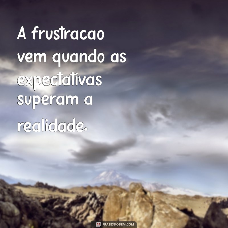 Frases sobre Frustração: Reflexões para Superar Desafios e Encontrar Motivação 