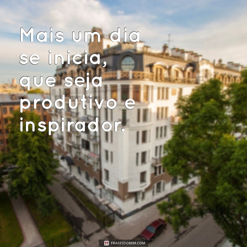 Bom Dia! Inspire-se para Começar o Dia com Positividade 