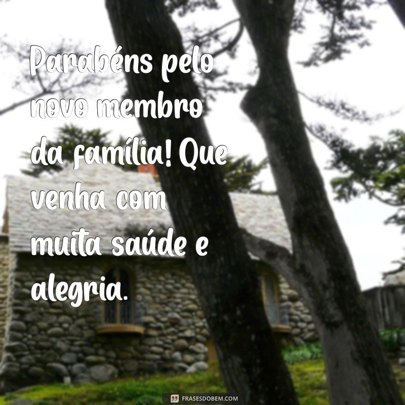 parabéns pelo bebê que venha com muita saúde Parabéns pelo novo membro da família! Que venha com muita saúde e alegria.