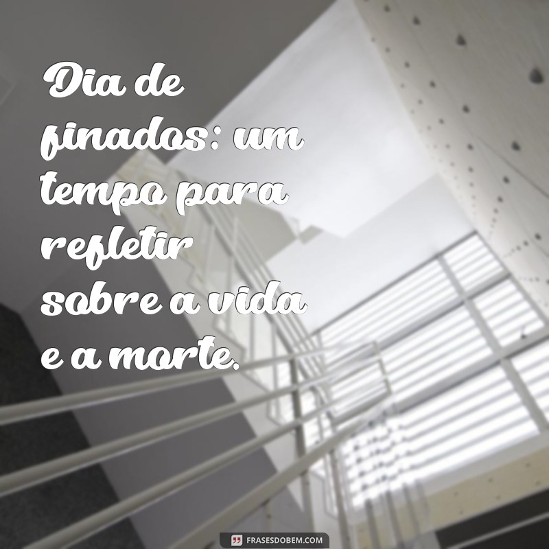 Descubra as Melhores Frases para o Dia de Finados e Reflita sobre a Vida 