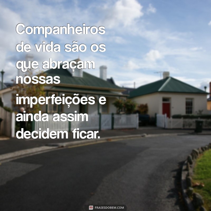 Frases Inspiradoras para Celebrar o Companheiro de Vida 