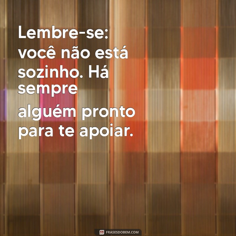 Frases Inspiradoras para Aliviar a Dor e Promover o Conforto Emocional 