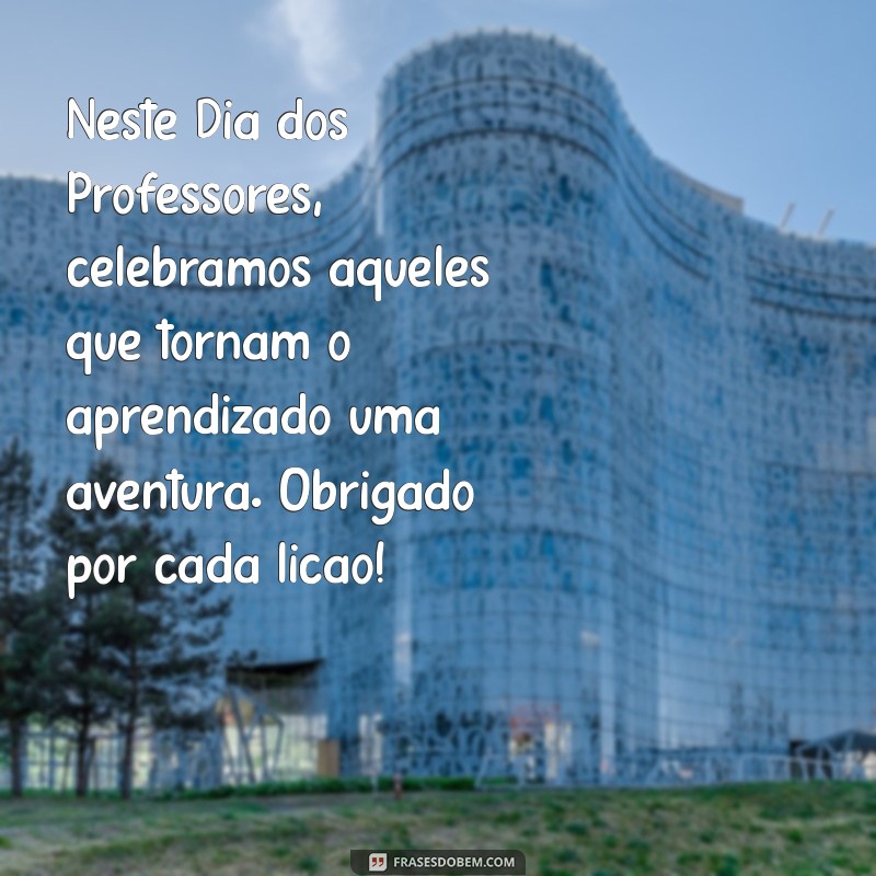 Mensagens Inspiradoras para o Dia dos Professores 2023: Celebre com Carinho 