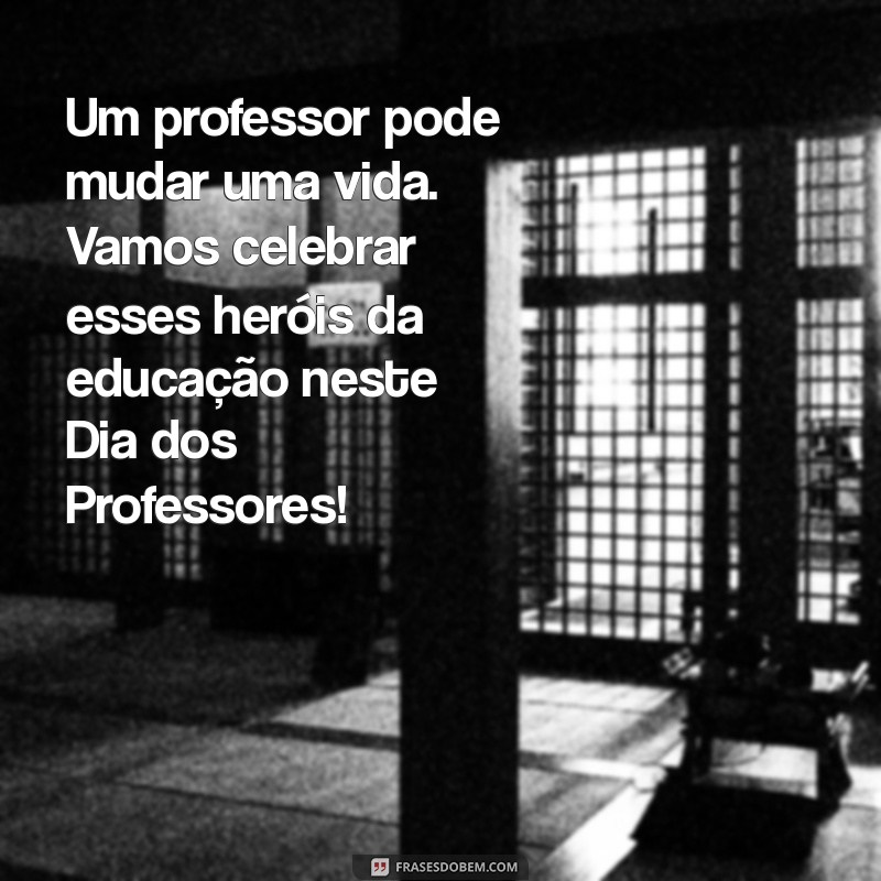 Mensagens Inspiradoras para o Dia dos Professores 2023: Celebre com Carinho 