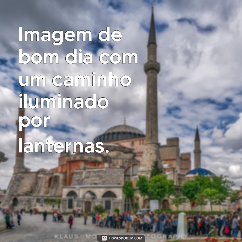 Imagens Inspiradoras de Bom Dia para Começar o Seu Dia com Positividade 