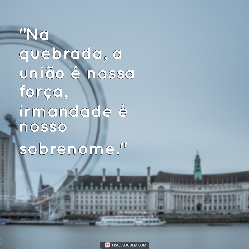 frases de irmandade maloka 