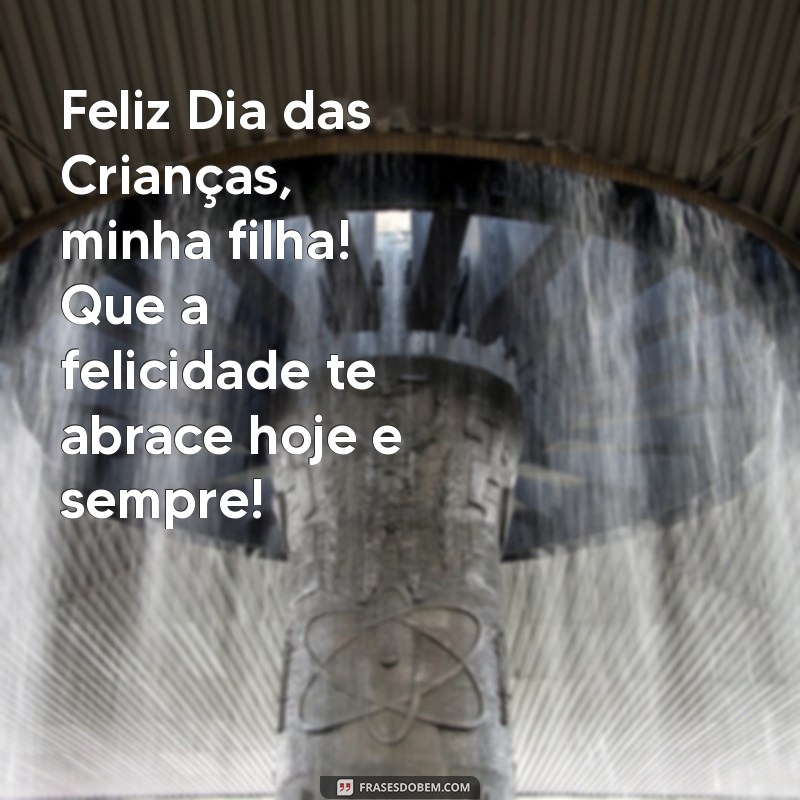 Mensagens Tocantes de Feliz Dia das Crianças para Encantar sua Filha 