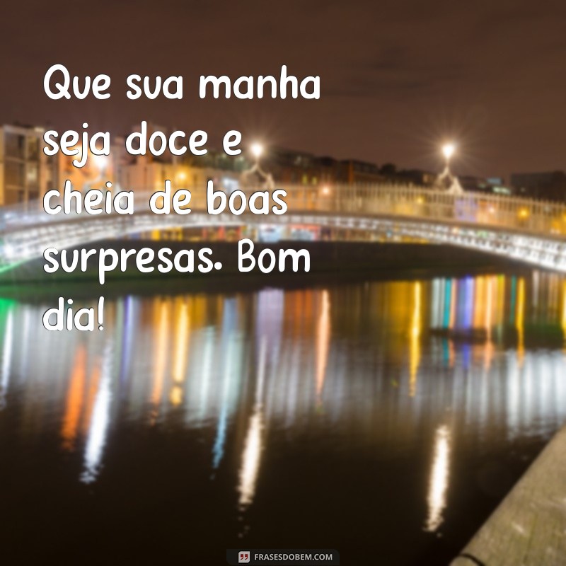 Mensagens de Bom Dia: 30 Frases Lindas para Inspirar Seu Dia 