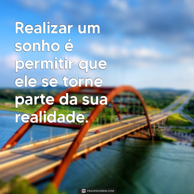 Frases Inspiradoras sobre Realização: Transforme Seus Sonhos em Conquistas 