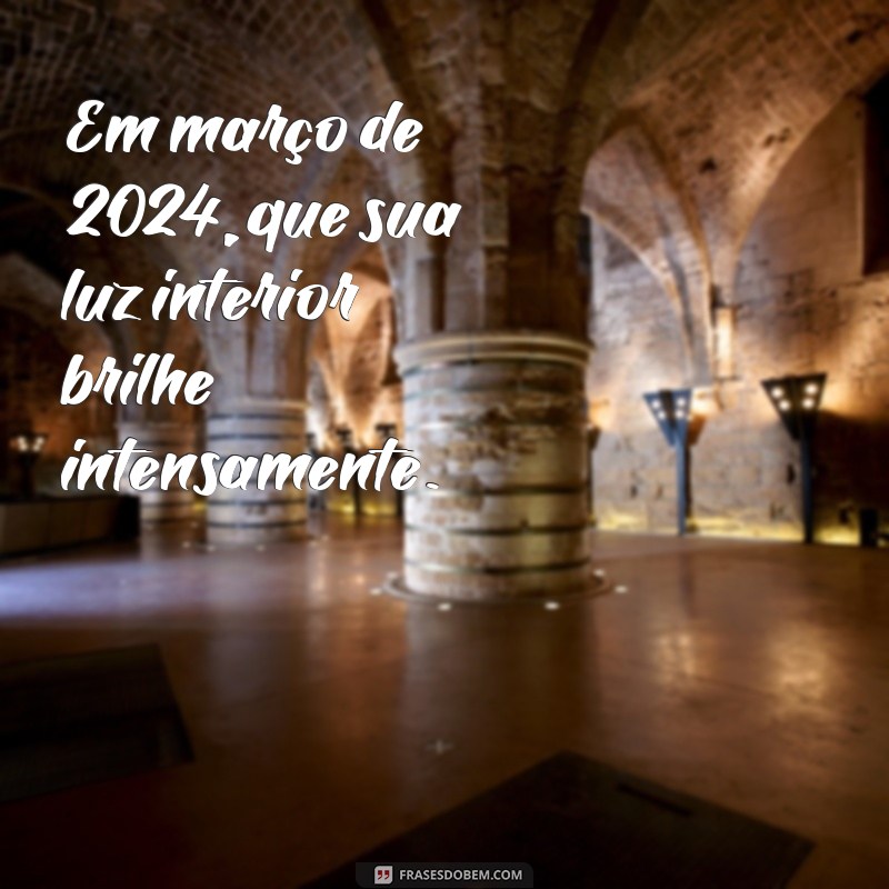 Mensagens Inspiradoras para Março de 2024: Renove Sua Energia e Motivação 