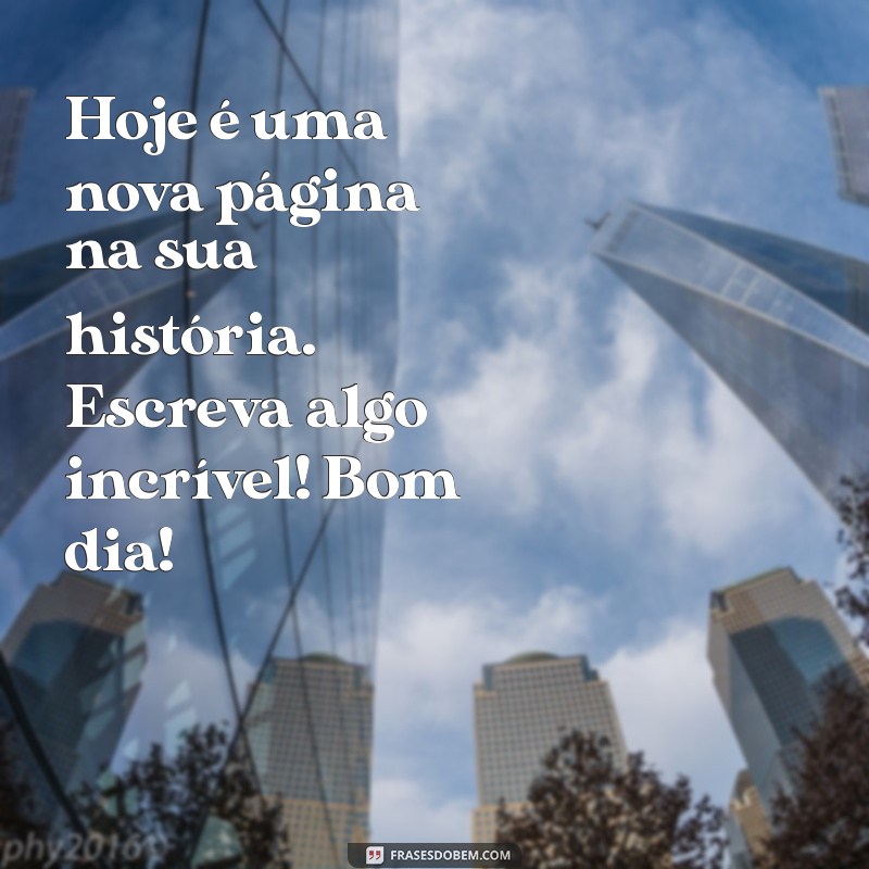 Mensagens de Bom Dia: Frases Bonitas para Inspirar seu Dia 