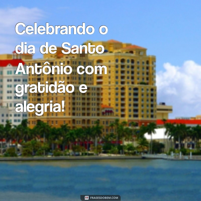 Hoje é Dia de Santo Antônio: Celebrações, Tradições e Significados 