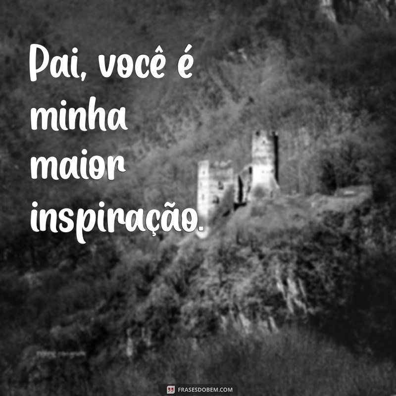 Frases Curtas e Impactantes para Celebrar o Amor de Pai 