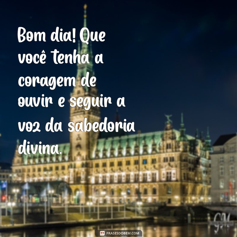 Comece Seu Dia com Sabedoria Divina: Frases Inspiradoras para um Bom Dia 