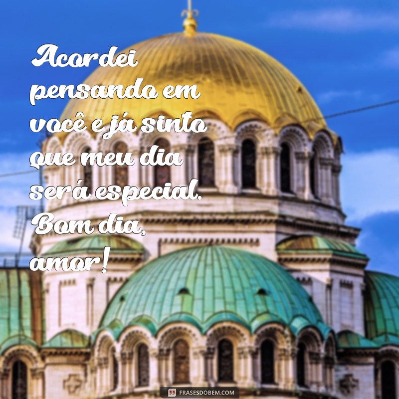 Frases de Bom Dia para Encantar o Seu Amor: Mensagens Carinhosas para Começar o Dia 