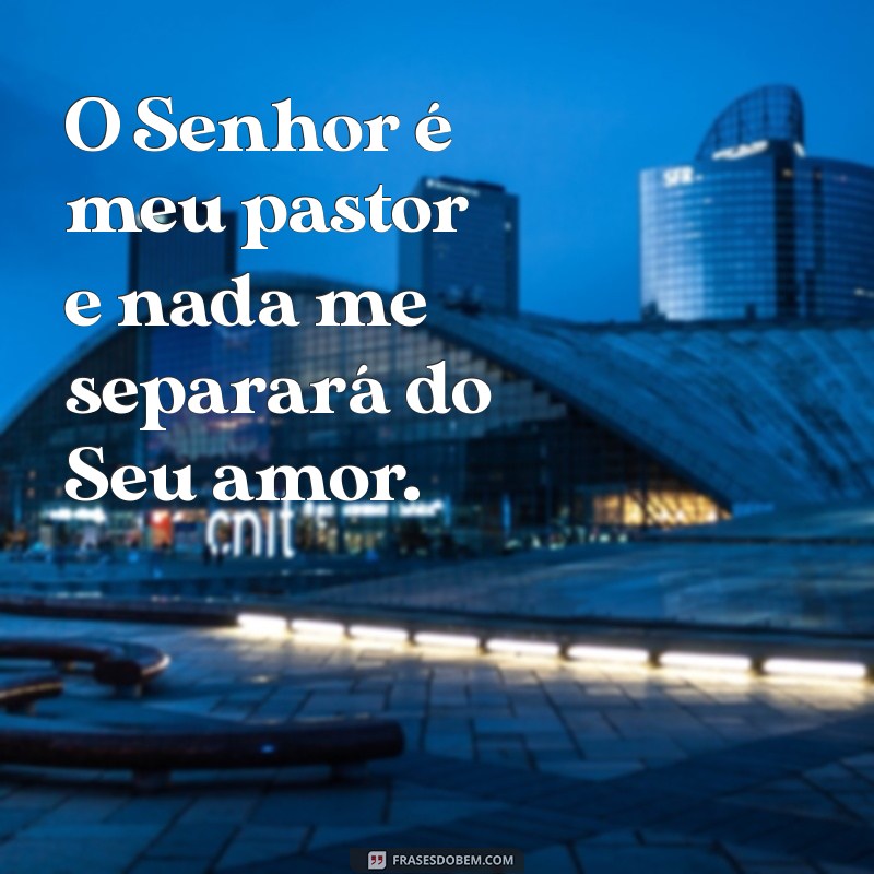 Descubra o Significado Profundo de O Senhor é Meu Pastor e Nada Me Faltará 