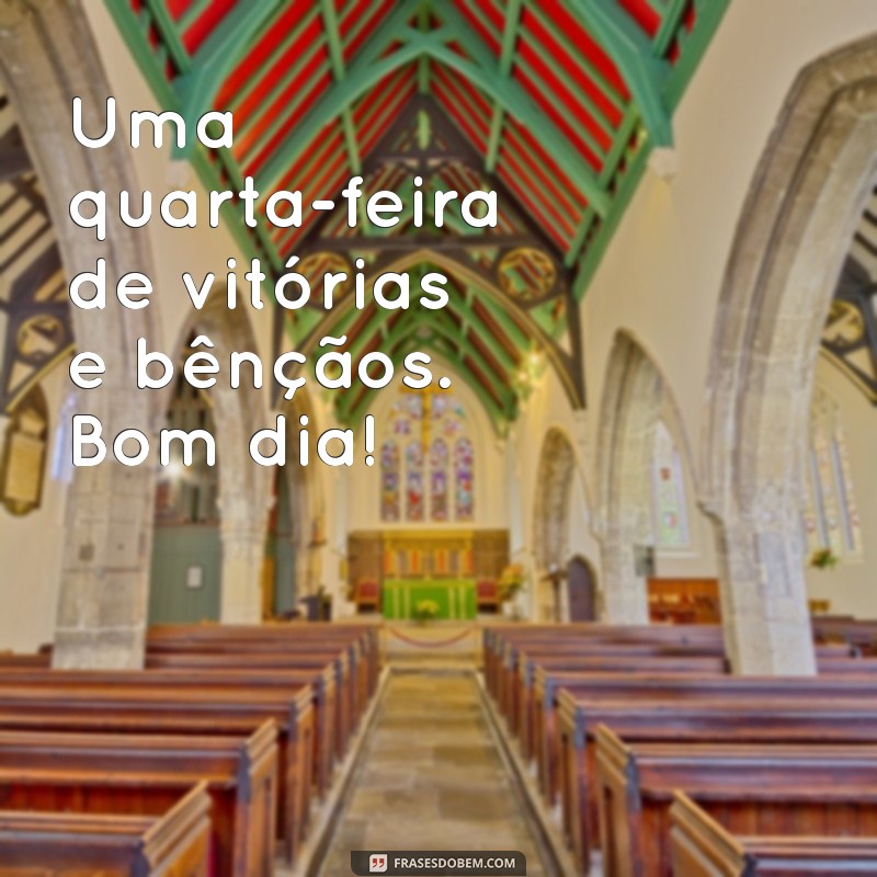 Bom Dia! 27 Frases Inspiradoras para uma Quarta-feira Abençoada por Deus 