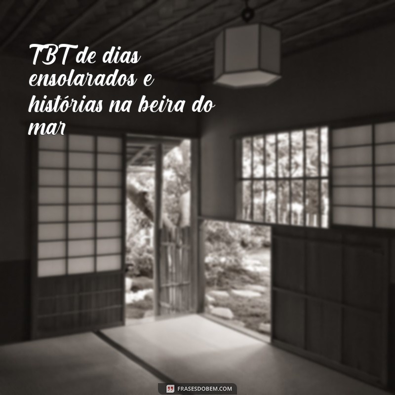 Frases TBT para Celebrar Momentos Incríveis na Praia 