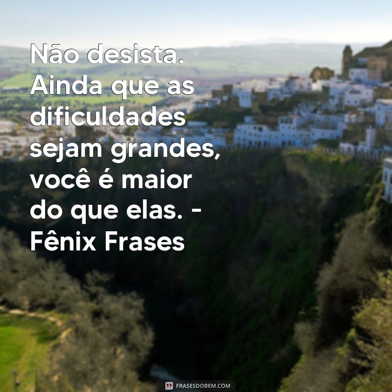 Descubra as melhores frases de inspiração e superação da Fênix 