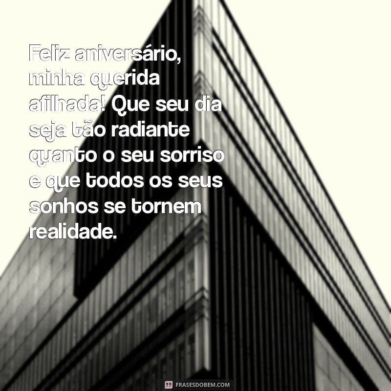 mensagem de aniversário para minha afilhada Feliz aniversário, minha querida afilhada! Que seu dia seja tão radiante quanto o seu sorriso e que todos os seus sonhos se tornem realidade.