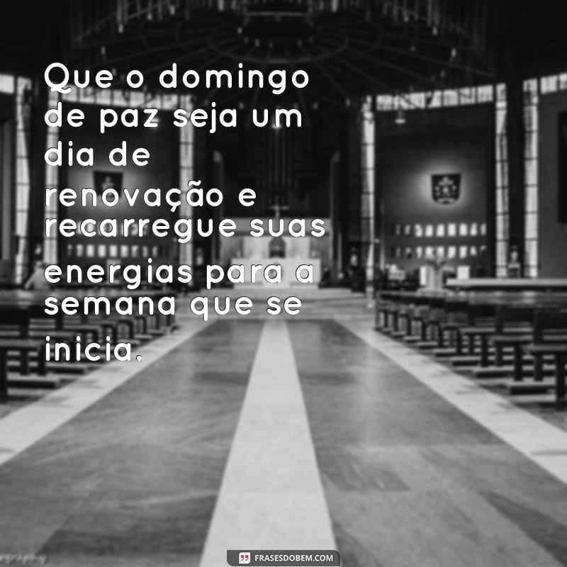 Descubra a harmonia e tranquilidade com essas inspiradoras frases de domingo de paz 