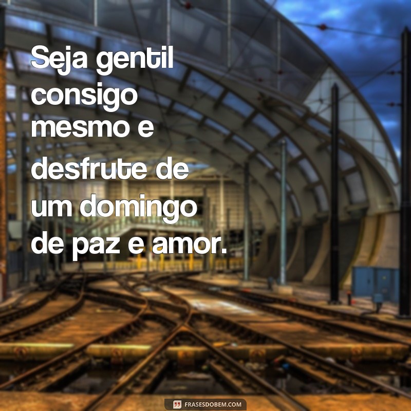 Descubra a harmonia e tranquilidade com essas inspiradoras frases de domingo de paz 