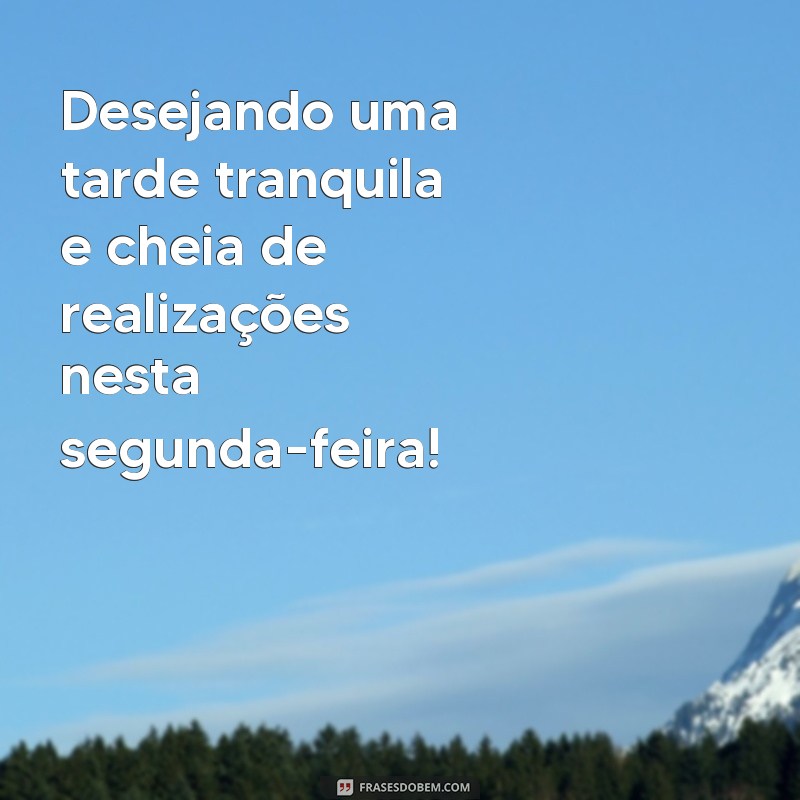 Como Ter uma Boa Tarde de Segunda-Feira: Dicas para Começar a Semana com Energia 