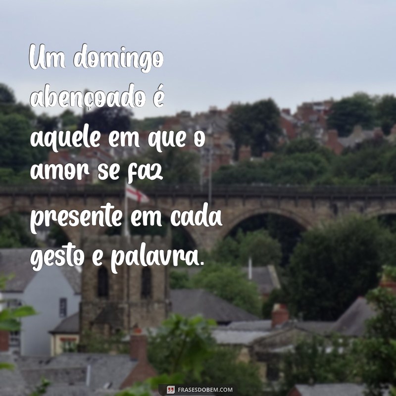 Domingo Abençoado: Mensagens Inspiradoras para Começar a Semana com Positividade 