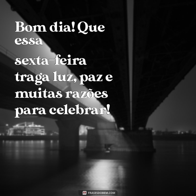 Frases Inspiradoras de Bom Dia para Celebrar a Sexta-Feira 