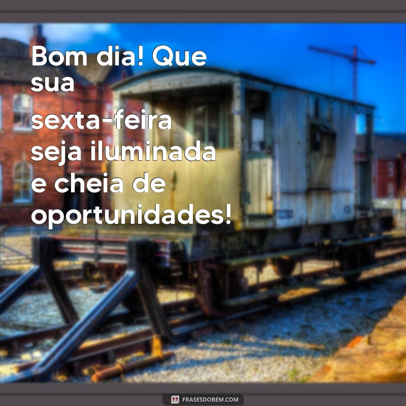 Frases Inspiradoras de Bom Dia para Celebrar a Sexta-Feira 