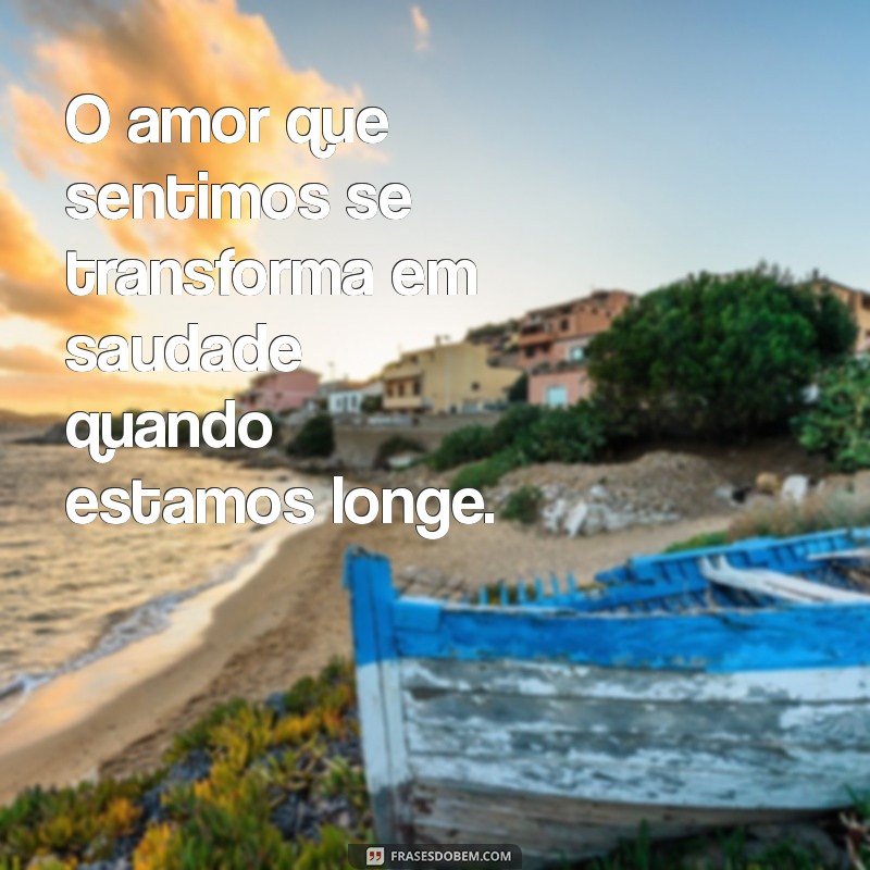 Frases de Saudades: 30 Mensagens para Expressar Seus Sentimentos 