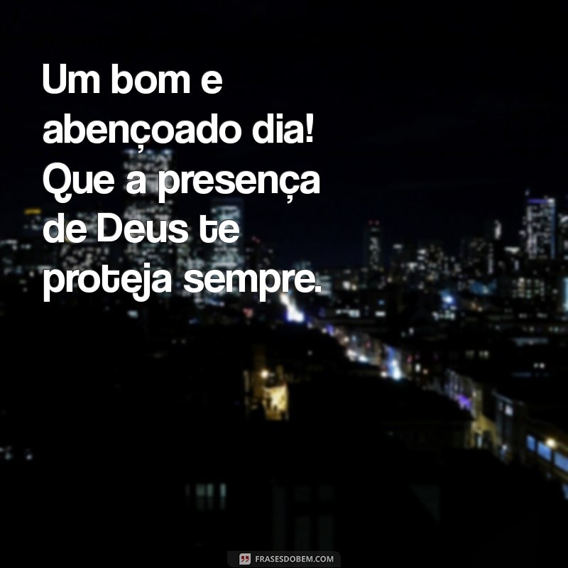 Bom Dia! Que Deus Te Proteja de Todo Mal - Mensagens Inspiradoras para Começar o Dia 