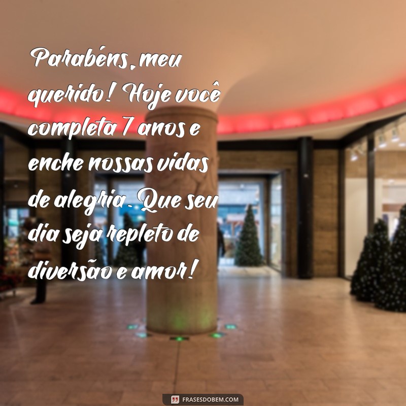 mensagem de parabéns filho 7 anos Parabéns, meu querido! Hoje você completa 7 anos e enche nossas vidas de alegria. Que seu dia seja repleto de diversão e amor!