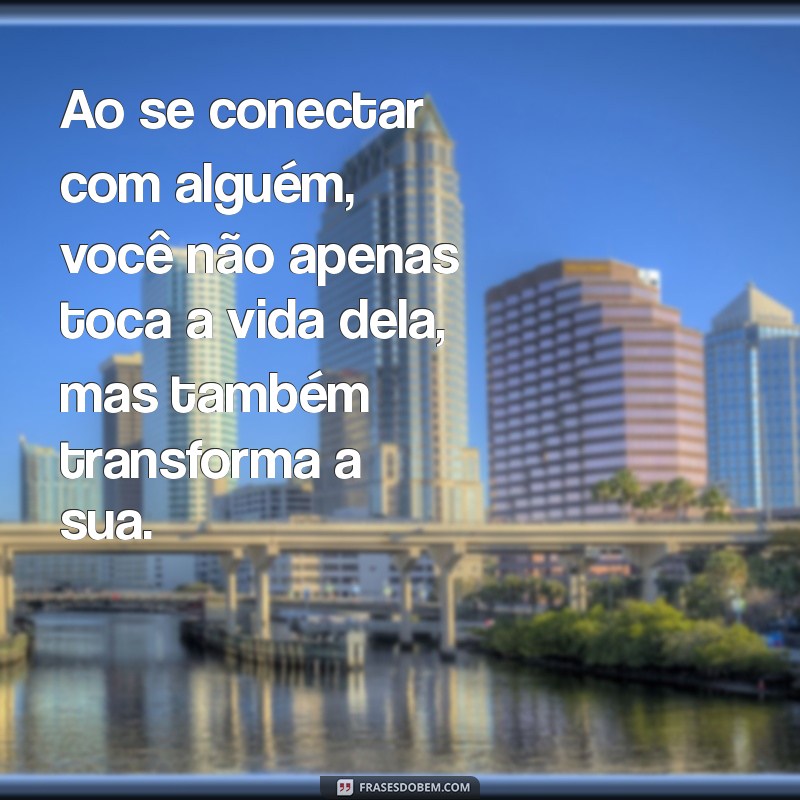 Frases Inspiradoras sobre Conexão: Fortaleça Seus Laços Pessoais 