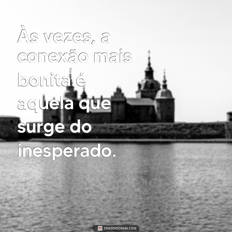 Frases Inspiradoras sobre Conexão: Fortaleça Seus Laços Pessoais 