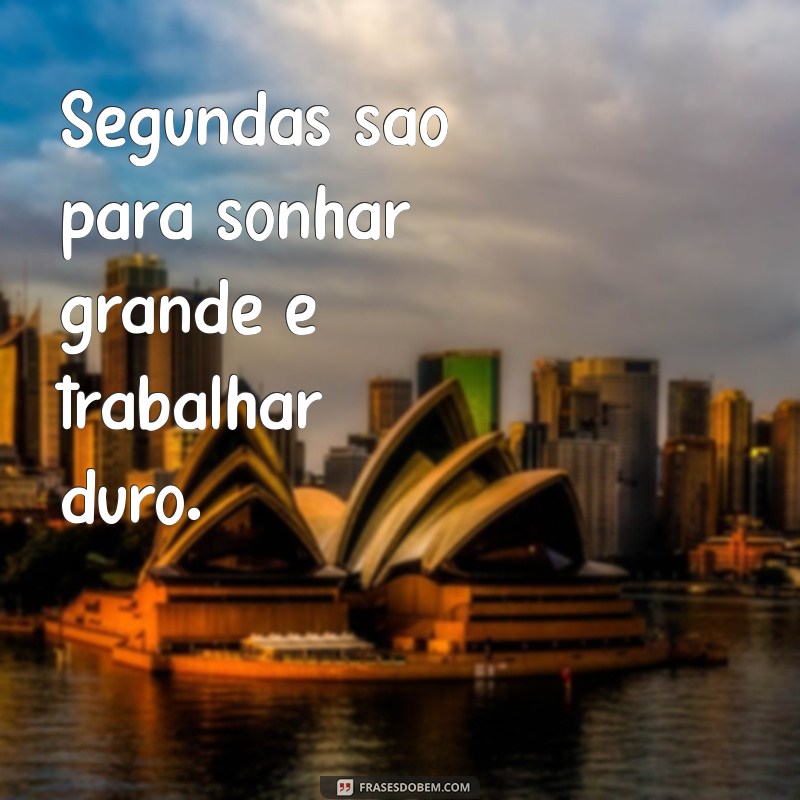 Frases Inspiradoras para Começar a Semana de Trabalho com Motivação 