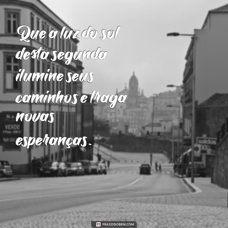 Frases Inspiradoras de Bom Dia para Começar a Segunda-Feira com Motivação 