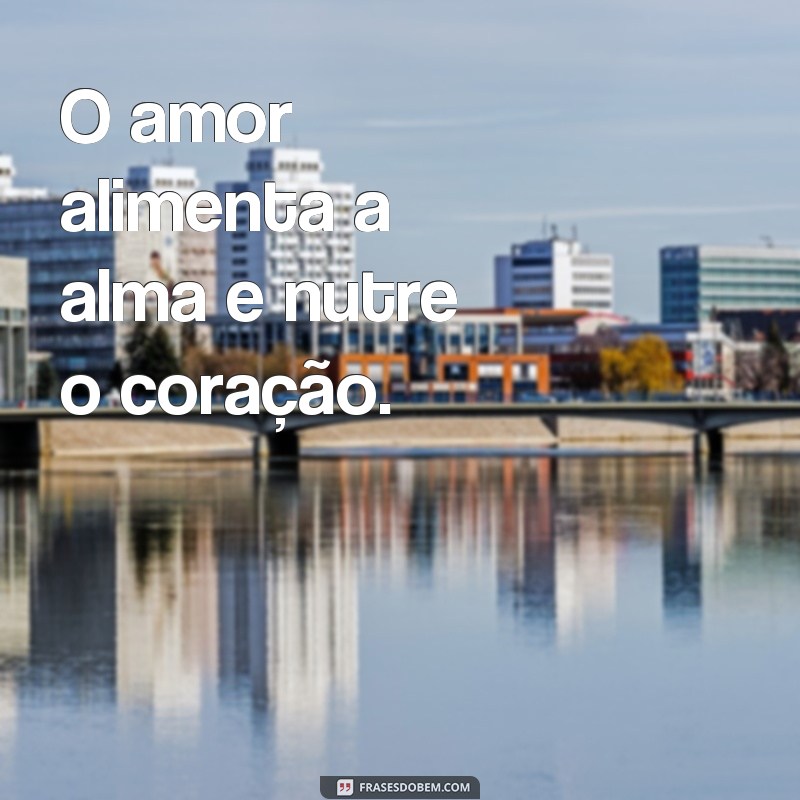 Descubra as melhores frases sobre amor para inspirar sua vida 