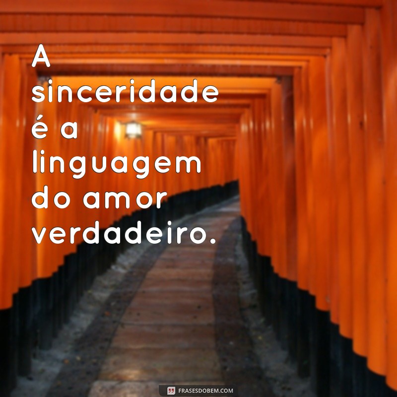 Frases de Sinceridade: Inspire-se com Mensagens Autênticas e Verdadeiras 